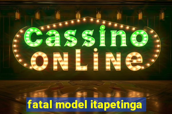 fatal model itapetinga